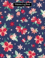 Diabetes Log Book: Daily Blood Sugar , Insulin, Carbs Record Logbook Flower Cover , Size 8.5 X 11 Inch 200 Pages 1697934668 Book Cover