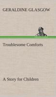 Troublesome Comforts A Story for Children 384950445X Book Cover