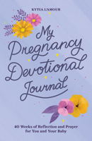 My Pregnancy Devotional Journal: 40 Weeks of Reflection and Prayer for You and Your Baby 1638073767 Book Cover