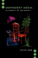 Movement Media: In Pursuit of Solidarity (Journalism and Political Communication Unbound) 0197695388 Book Cover
