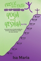 Yoga Through Yeshua: A Personal Story of Understanding the Sermon on the Mount as a system for Union with God (Frolic with Faith) B0FBNHWVSY Book Cover