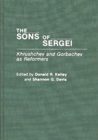 The Sons of Sergei: Khrushchev and Gorbachev as Reformers 027594011X Book Cover