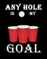 Any Hole Is My Goal: Funny Any Hole Is My Goal Frat Beer Pong Beirut 2020-2021 Weekly Planner & Gratitude Journal (110 Pages, 8" x 10") Blank Sections ... Moments of Thankfulness & To Do Lists 1672703093 Book Cover