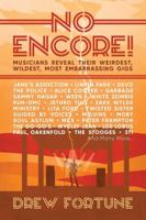 No Encore!: Musicians Reveal Their Weirdest, Wildest, Most Embarrassing Gigs 1642930849 Book Cover
