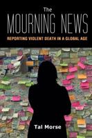 The Mourning News: Reporting Violent Death in a Global Age 1433144638 Book Cover