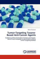 Tumor-Targeting Taxane-Based Anti-Cancer Agents 3846508047 Book Cover