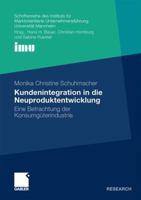 Kundenintegration in Die Neuproduktentwicklung: Eine Betrachtung Der Konsumguterindustrie 3834922862 Book Cover