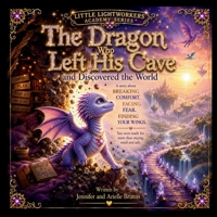 The Dragon Who Left His Cave And Discovered The World: A Story About Breaking Comfort, Facing Fear & Finding Your Wings B0H6Y91Y4G Book Cover