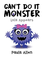 Can't Do It Monster : Lola Appears 1973669560 Book Cover