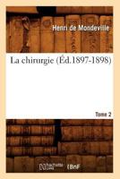 La Chirurgie. Tome 2 (A0/00d.1897-1898) 2012679897 Book Cover