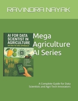 Mega Agriculture AI Series: A Complete Guide for Data Scientists and Agri-Tech Innovators B0F7HMCXS5 Book Cover