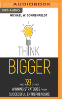 Think Bigger: And 39 Other Winning Strategies from Successful Entrepreneurs 197863594X Book Cover