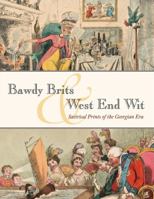 Bawdy Brits and West End Wit : Satirical Prints of the Georgian Era 0982615612 Book Cover