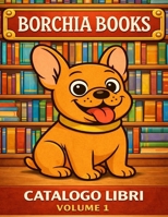 Borchia books: Catalogo libri volume 1 (Italian Edition) B0GJJ6X5V3 Book Cover