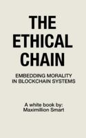 The Ethical Chain: Embedding Morality In Blockchain Systems B0FQTW3WYR Book Cover