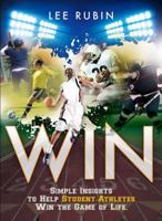 WIN: Simple Insights to Help STUDENT-ATHLETES Win the Game of Life 0985802723 Book Cover