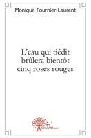 L'eau qui tiédit brûlera bientôt cinq roses rouges (French Edition) 2812143703 Book Cover
