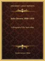 John Brown, 1800-1859; A Biography Fifty Years After B0BN2DGV1S Book Cover
