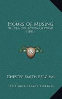 Hours Of Musing: Being A Collection Of Poems 1164676334 Book Cover