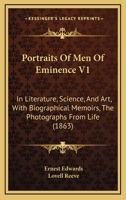 Portraits Of Men Of Eminence V1: In Literature, Science, And Art, With Biographical Memoirs, The Photographs From Life 1437078958 Book Cover