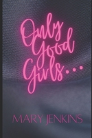Only Good Girls... B09SGMSXJC Book Cover
