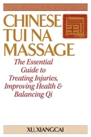 Chinese Tui Na Massage: The Essential Guide to Treating Injuries, Improving Health & Balancing Qi 1886969043 Book Cover