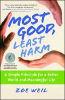 Most Good, Least Harm: A Simple Principle for a Better World and Meaningful Life 1582702063 Book Cover