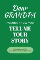 Dear Grandpa Guided Journal For Memory Keepsake, I Wanna Know You, Tell Me Your Life Story: A Special Journal For Grandfathers To Share Their Story B0DSDKZQBG Book Cover