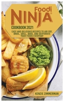 Ninja Foodi Cookbook 2021: Easy and Delicious Recipes to Air Fry, Roast, Grill, Bake, and Dehydrate your Foods Everyday 1802933271 Book Cover