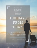 100 Days From Today: Bringing the HERO inside you to life and realizing your fullest potential B09L4Q5DG6 Book Cover