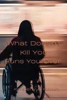 What Doesn't Kill You Runs You Over B0FW5MSM2Q Book Cover