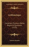Arithmetique: Contenant Plusieurs Belles Regles Et Questions (1570) 1166474089 Book Cover