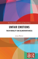 Unfair Emotions: Their Morality and Blameworthiness (Routledge Studies in Ethics and Moral Theory) 1032806745 Book Cover