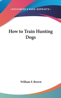 How to Train Hunting Dogs 0498089169 Book Cover
