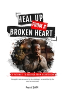 HEAL UP FROM A BROKEN HEART: A PATHWAY TO RECOVER FROM HEARTBREAK B0CKWHHVBG Book Cover