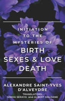 Initiation to the Mysteries of Birth Sexes & Love Death 0983710287 Book Cover