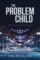 The Problem Child: A Grayson O'Toole Mystery 1539770753 Book Cover