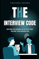 The Interview Code: Decode the Hidden Catalysts that Secure Your Dream Job B0F3JPSNCL Book Cover
