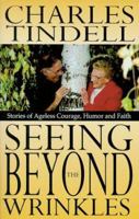 Seeing Beyond the Wrinkles: Stories of Ageless Courage, Humor and Faith 1882349083 Book Cover