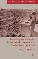 Reporting the Holocaust in the British, Swedish and Finnish Press, 1945-50 1349311065 Book Cover