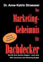 Das Marketing-Geheimnis für Dachdecker: Wie Sie in 12 einfachen Schritten Ihren Umsatz steigern - auch ohne BWL-Studium oder Marketing-Budget 3839162114 Book Cover
