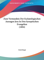 Zum Verstandnis Der Eschatologischen Aussagen Jesu In Den Synoptischen Evangelien (1894) 1144525950 Book Cover