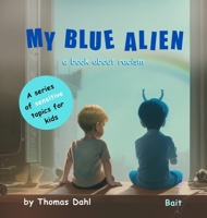 My Blue Alien: A book about racism (A Sensitive Topics for Kids) 8269328367 Book Cover