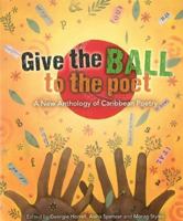 Give the Ball to the Poet: A New Anthology of Caribbean Poetry 1909931004 Book Cover