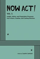 Now Act!: Insight, Advice, and Preparation Processes from Actors, Coaches, and Casting Directors B0G1S772N9 Book Cover