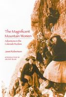The Magnificent Mountain Women: Adventures in the Colorado Rockies 0803289952 Book Cover