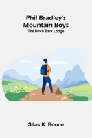 Phil Bradley's Mountain Boys; The Birch Bark Lodge 9375364704 Book Cover