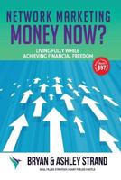 Network Marketing Money NOW?: Living Fully while Creating Financial Freedom 1976141982 Book Cover