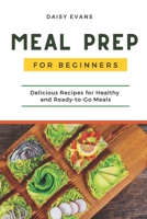 Meal Prep for Beginners: Delicious Recipes for Healthy and Ready-to-Go Meals (Smart Meal Prep for Busy People) 1674120362 Book Cover