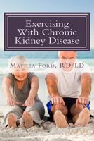 Exercising with Chronic Kidney Disease: Solutions to an Active Lifestyle 0615936342 Book Cover